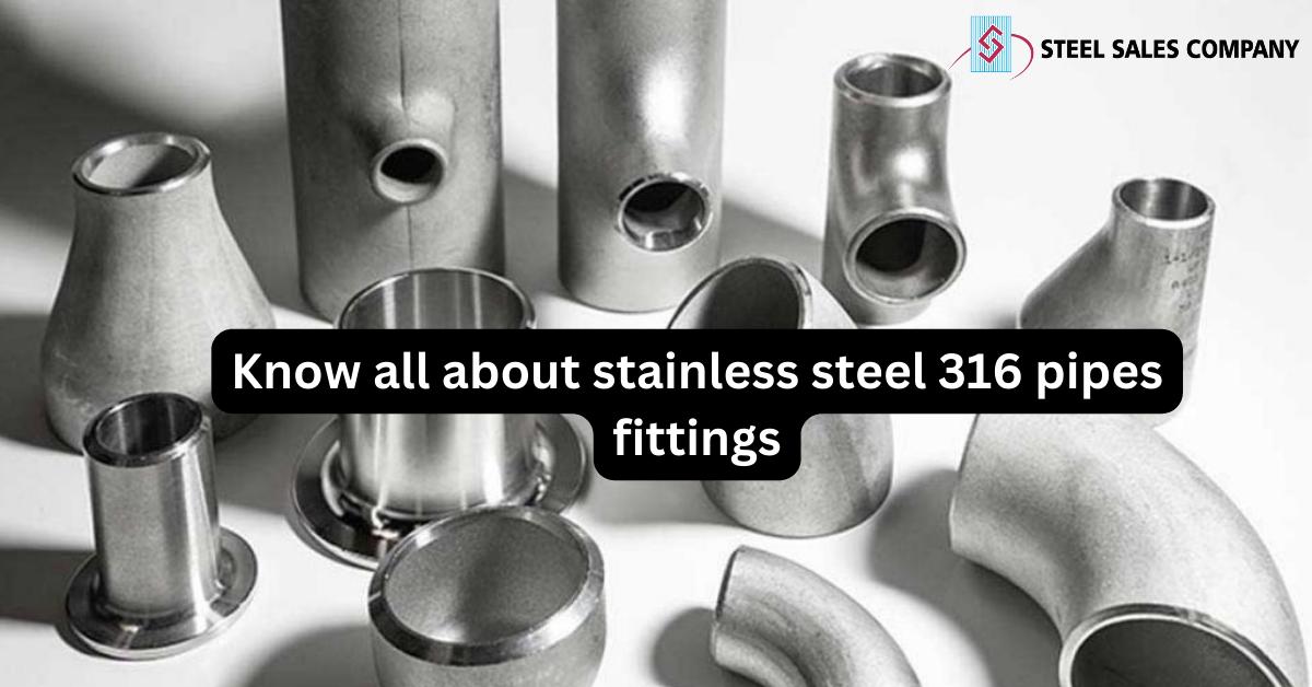 Know All About Stainless Steel 316 Pipes Fittings